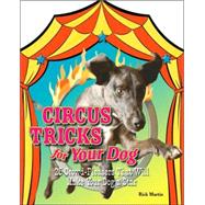 Circus Tricks for Your Dog 25 Crowd-Pleasers That Will Make Your Dog a Star