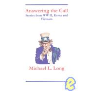 Answering the Call: Stories from World War Ii, Korea, and Vietnam