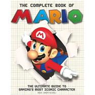 The Complete Book of Mario The Ultimate Guide to Gaming's Most Iconic Character