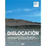 Dislocacion: Kulturelle Berortung in Zeiten der Globalisierung/ Cultural Location and Identity in Times of Globalization