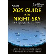 2025 Guide to the Night Sky (Britain and Ireland) A month-by-month guide to exploring the skies above Britain and Ireland
