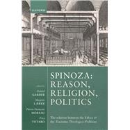 Spinoza: Reason, Religion, Politics The relation between the Ethics and the Tractatus Theologico-Politicus