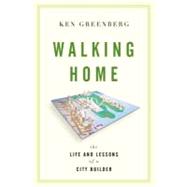 Walking Home: The Life and Lessons of a City Builder