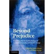 Beyond Prejudice: Extending the Social Psychology of Conflict, Inequality and Social Change