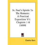 St. Paul's Epistle To The Romans: A Practical Exposition: Chapters 1-8