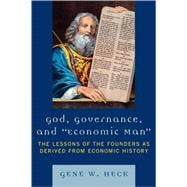 God, Governance, and Economic Man The Lessons of the Founders as Derived from Economic History