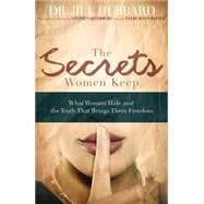Secrets Women Keep : What Women Hide and the Truth That Brings Them Freedom