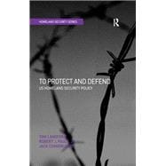 To Protect and Defend: US Homeland Security Policy