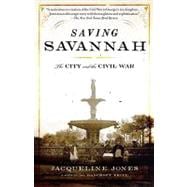 Saving Savannah The City and the Civil War
