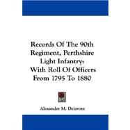 Records of the 90th Regiment, Perthshire Light Infantry : With Roll of Officers from 1795 To 1880