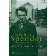 Stephen Spender A Literary Life