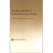 The Rise and Fall of Fu Ren University, Beijing: Catholic Higher Education in China