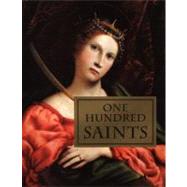 One Hundred Saints Their Lives and Likenesses Drawn from Butler's Lives of the Saints and Great Works of Western Art