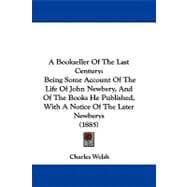 Bookseller of the Last Century : Being Some Account of the Life of John Newbery, and of the Books He Published, with A Notice of the Later Newberys (