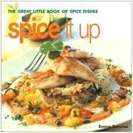 Spice It Up : The Great Little Book of Spice Dishes