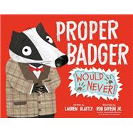 Proper Badger Would Never! book cover, ISBN 9780593528167