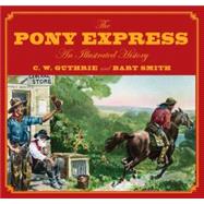 The Pony Express An Illustrated History