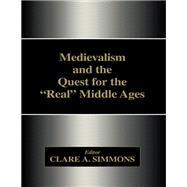 Medievalism and the Quest for the Real Middle Ages