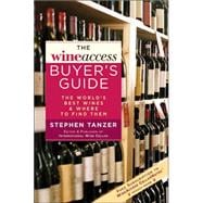 The WineAccess Buyer's Guide The World?s Best Wines & Where to Find Them
