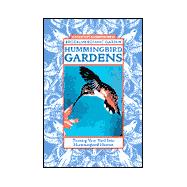 Hummingbird Gardens : Turning Your Yard into Hummingbird Heaven