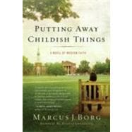 Putting Away Childish Things: A Novel of Modern Faith