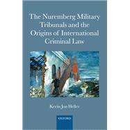 The Nuremberg Military Tribunals and the Origins of International Criminal Law