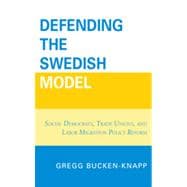 Defending the Swedish Model Social Democrats, Trade Unions, and Labor Migration Policy Reform