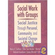 Social Work with Groups: Social Justice Through Personal, Community, and Societal Change