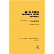 John Dee's Actions with Spirits (Volumes 1 and 2): 22 December 1581 to 23 May 1583