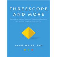 Three Score and More: Applying the Assets of Maturity, Wisdom, and Experience for Personal and Professional Success