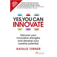 Yes, You Can Innovate Discover your innovation strengths and develop your creative potential