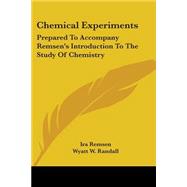 Chemical Experiments : Prepared to Accompany Remsen's Introduction to the Study of Chemistry