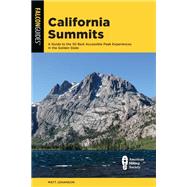 California Summits A Guide to the 50 Best Accessible Peak Experiences in the Golden State