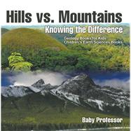 Hills vs. Mountains : Knowing the Difference - Geology Books for Kids | Children's Earth Sciences Books