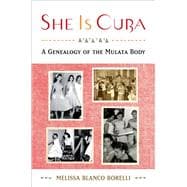 She is Cuba A Genealogy of the Mulata Body