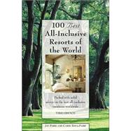 100 Best All-Inclusive Resorts of the World, 3rd; Packed with solid advice on the best all-inclusive vacations worldwide,9780762728169