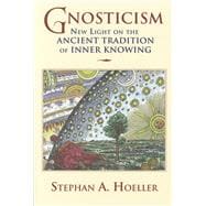 Gnosticism New Light on the Ancient Tradition of Inner Knowing