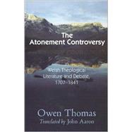 The Atonement Controversy: In Welsh Theological Literature and Debate, 1707-1841
