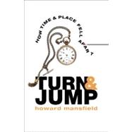 Turn and Jump How Time & Place Fell Apart
