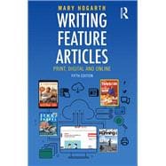 Writing Feature Articles: A guide to print and digital markets