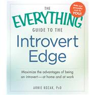 The Everything Guide to the Introvert Edge: Maximize the Advantages of Being an Introvert - at Home and at Work,9781440568169