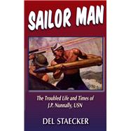 Sailor Man The Troubled Life and Times of J.P. Nunnally, U.S. Navy
