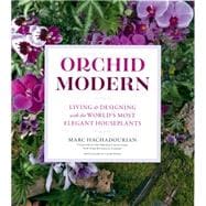 Orchid Modern Living and Designing with the World’s Most Elegant Houseplants