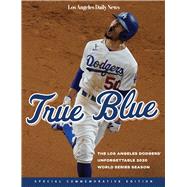 True Blue The Los Angeles Dodgers' Unforgettable 2020 World Series Season