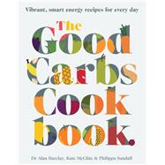 The Good Carbs Cookbook