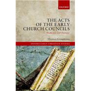 The Acts of Early Church Councils Acts Production and Character