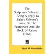 Scriptures Defended : Being A Reply to Bishop Colenso's Book, on the Pentateuch and the Book of Joshua (1863)