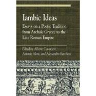 Iambic Ideas Essays on a Poetic Tradition from Archaic Greece to the Late Roman Empire