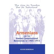 Armenians And The Iranian Constitutional Revolution Of 1905-1911: The Love For Freedom Has No Fatherland