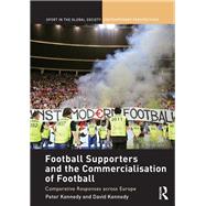 Football Supporters and the Commercialisation of Football: Comparative Responses across Europe